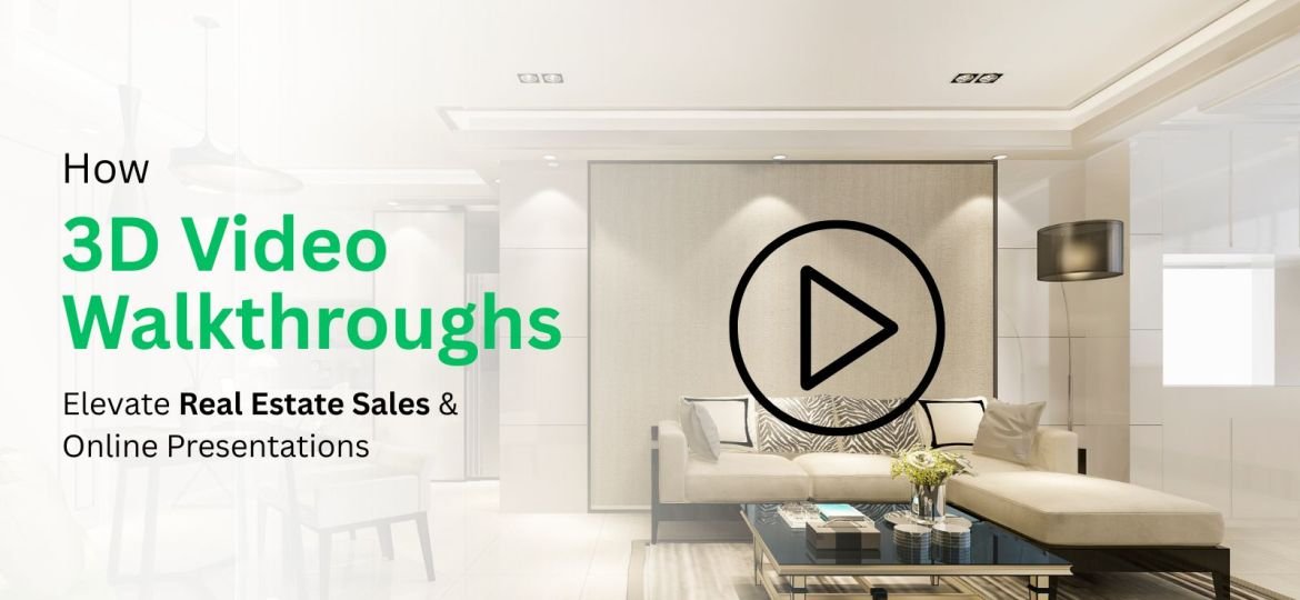 How 3D Video Walkthroughs Elevate Real Estate Sales & Online (1)